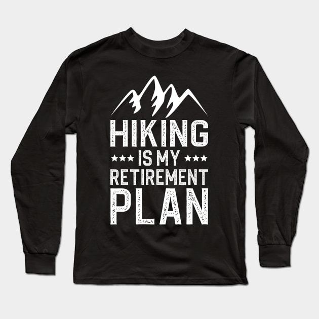 Hiking Is My Retirement Plan Long Sleeve T-Shirt by DragonTees